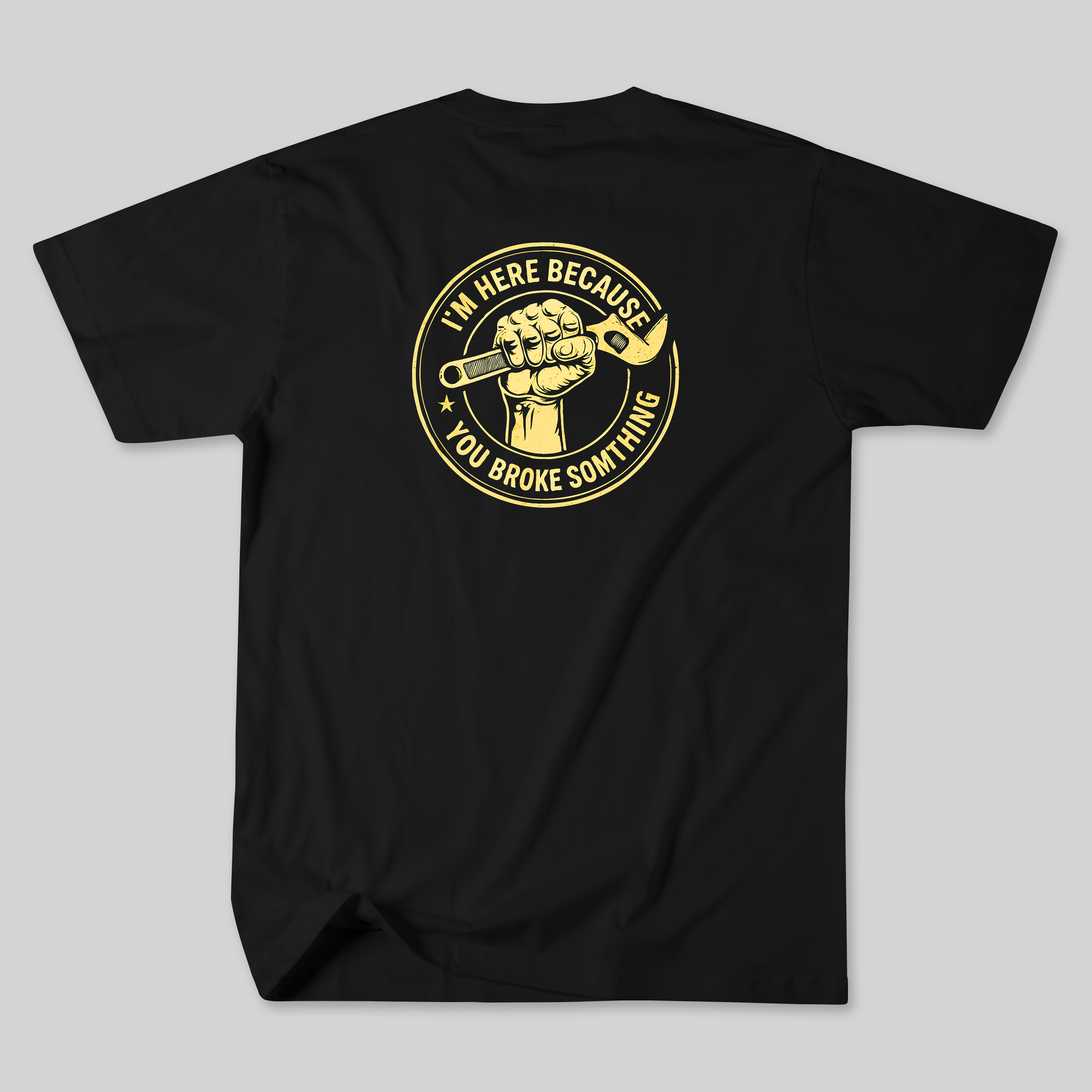 "I’m Here Because You Broke Something" Tee