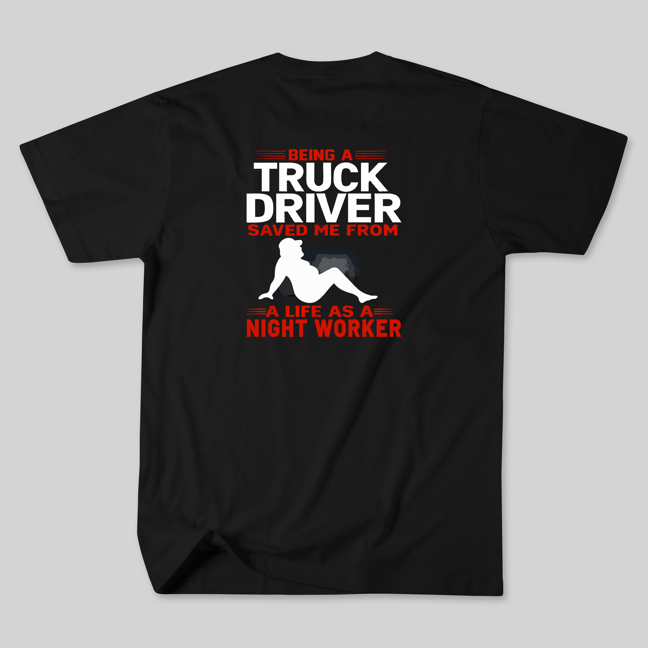 Being A Truck Driver Saved Me Tee
