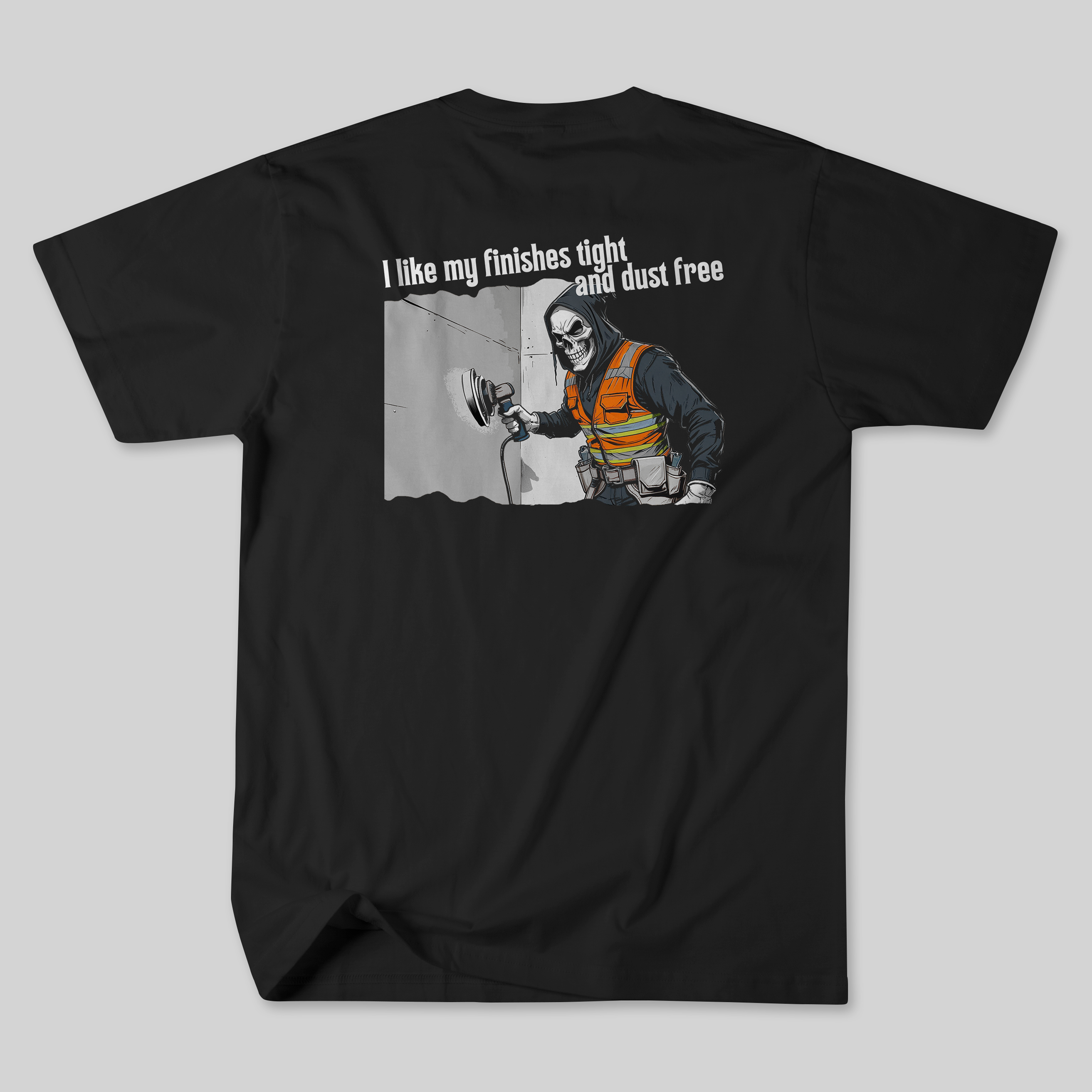 I Like My Finishes Tight and Dust Free Tee