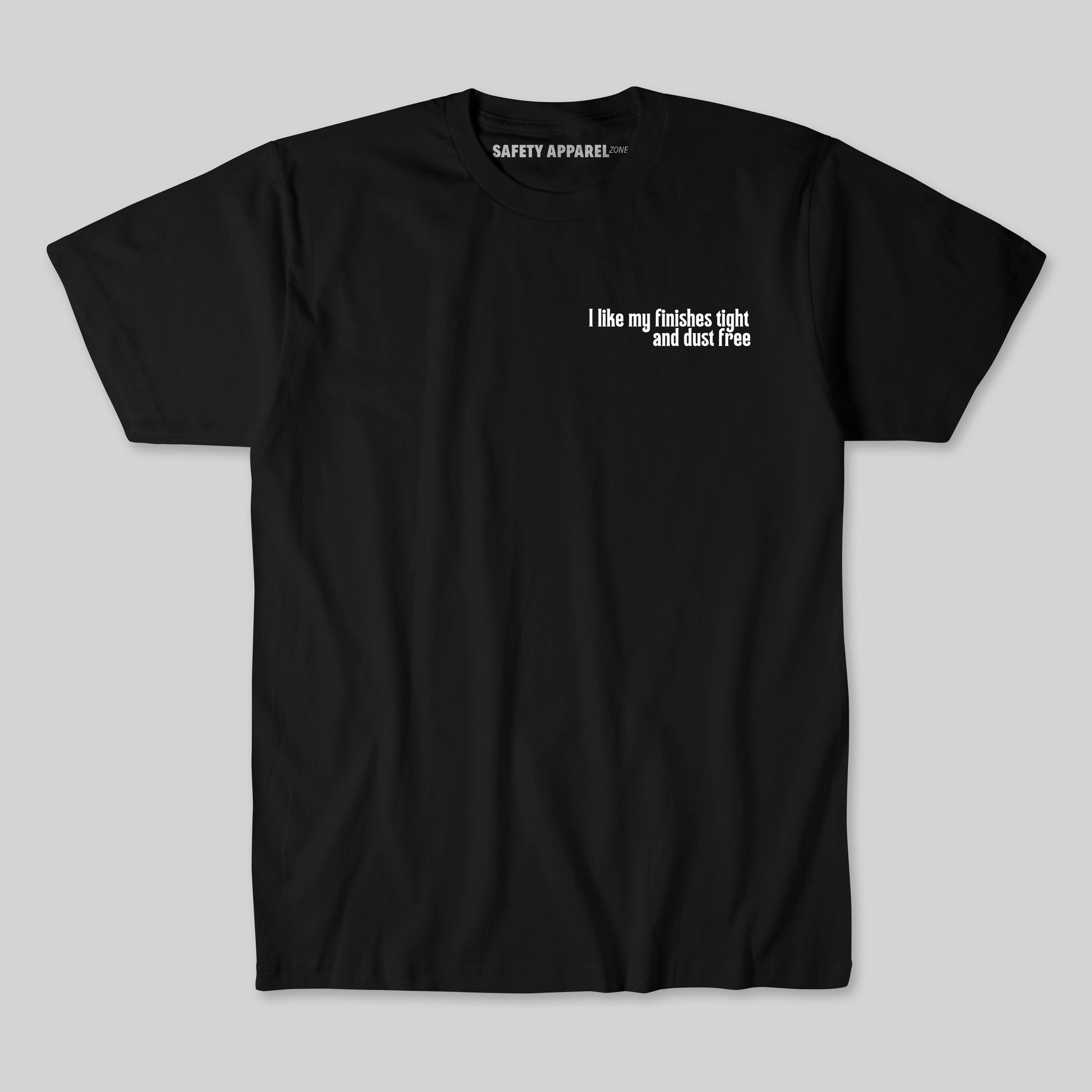 I Like My Finishes Tight and Dust Free Tee