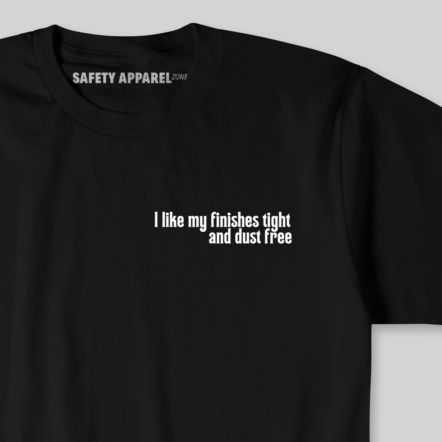 I Like My Finishes Tight and Dust Free Tee