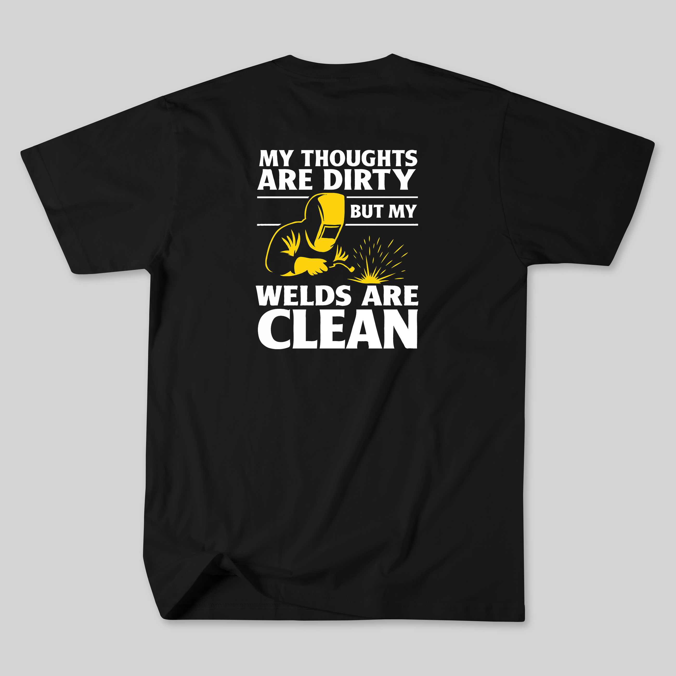 "My Thoughts Are Dirty But My Welds Are Clean" Welder Tee