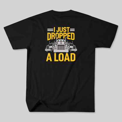"I Just Dropped a Load" Truck Driver Shirt