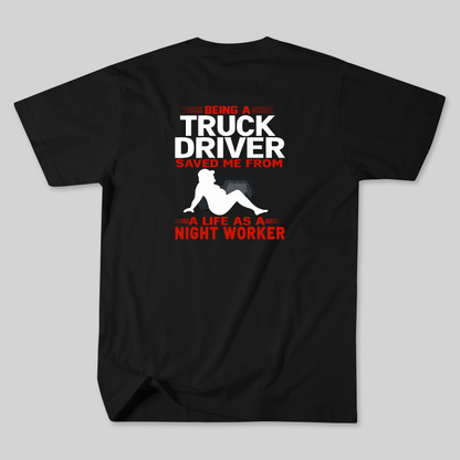 Being A Truck Driver Saved Me Tee
